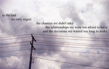 In the end we only regret, the chances we didn't take the relationship.jpg